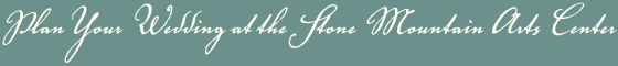Plan your wedding at the Stone Mountain Arts Center